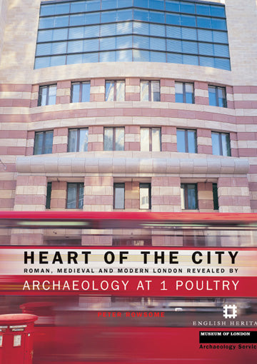 Heart of the city: Roman, medieval and modern London revealed by archaeology at 1 Poultry