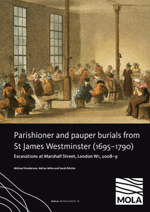 Parishioner and pauper burials from St James Westminster (1695–1790), Excavations at Marshall Street, London W1, 2008–9