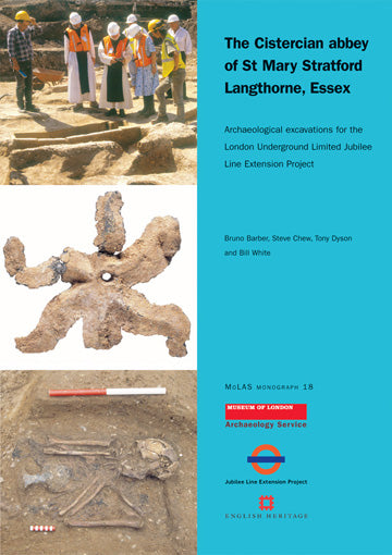 The Cistercian abbey of St Mary Stratford Langthorne, Essex: archaeological excavations for the London Underground Limited Jubilee Line Extension Project