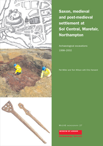 Saxon, medieval and post-medieval settlement at Sol Central, Marefair, Northampton: archaeological investigations 1998–2002