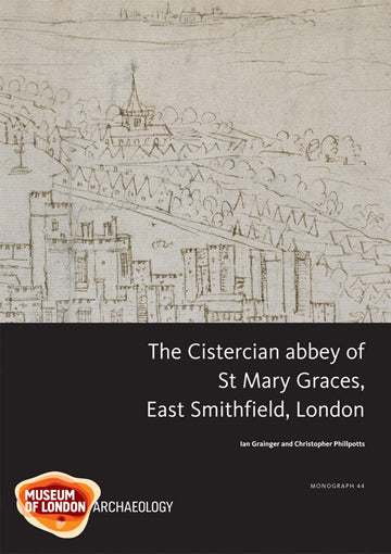 The Cistercian abbey of St Mary Graces, East Smithfield, London