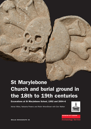 St Marylebone church and burial ground in the 18th to 19th centuries: excavations at St Marylebone school, 1992 and 2004–6