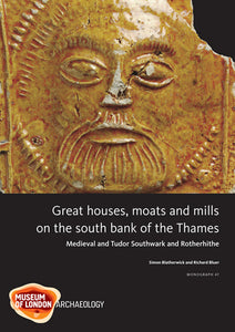 Great houses, moats and mills on the south bank of the Thames: medieval and Tudor Southwark and Rotherhithe