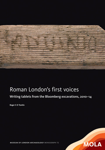 Roman London's first voices: writing tablets from the Bloomberg excavations, 2010–14