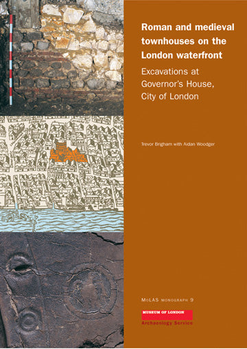 Roman and medieval townhouses on the London waterfront: excavations at Governor’s House, City of London