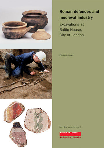 Roman defences and medieval industry: excavations at Baltic House, City of London