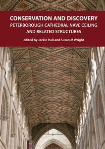 Conservation and Discovery:  Peterborough cathedral Nave Ceiling and related Structures