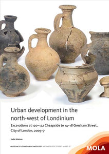 Urban development in the north-west of Londinium: excavations at 120–122 Cheapside to 14–18 Gresham Street, City of London, 2005