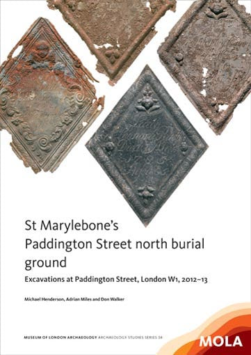 St Marylebone’s Paddington Street north burial ground: excavations at Paddington Street, London W1, 2012–13