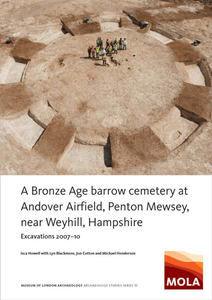 A Bronze Age barrow cemetery at Andover Airfield, Penton Mewsey, near Weyhill, Hampshire: excavations 2007-10