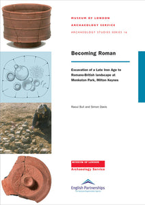 Becoming Roman: excavation of a Late Iron Age to Romano-British landscape at Monkston Park, Milton Keynes