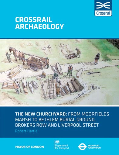 The New Churchyard: from Moorfields marsh to Bethlem burial ground, Brokers Row and Liverpool Street