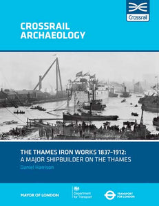 The Thames Iron Works 1837–1912: a major shipbuilder on the Thames investigated