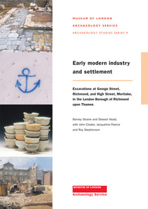 Early modern industry and settlement: excavations at George Street, Richmond, and High Street, Mortlake, in the London Borough of Richmond upon Thames