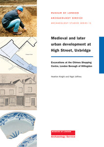 Medieval and later urban development at High Street, Uxbridge: excavations at the Chimes Shopping Centre, London Borough of Hillingdon