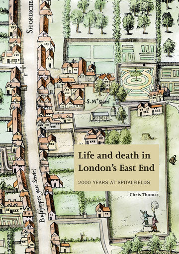 Life and death in London's East End: 2000 years at Spitalfields