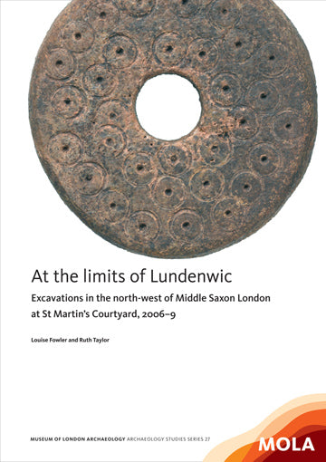 At the limits of Lundenwic: excavations in the north-west of Middle Saxon London at St Martin’s Courtyard.