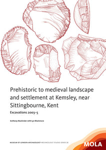 Prehistoric to medieval landscape and settlement at Kemsley, near Sittingbourne, Kent: excavations 2003–5Prehistoric to medieval landscape and settlement at Kemsley, near Sittingbourne, Kent: excavations 2003–5