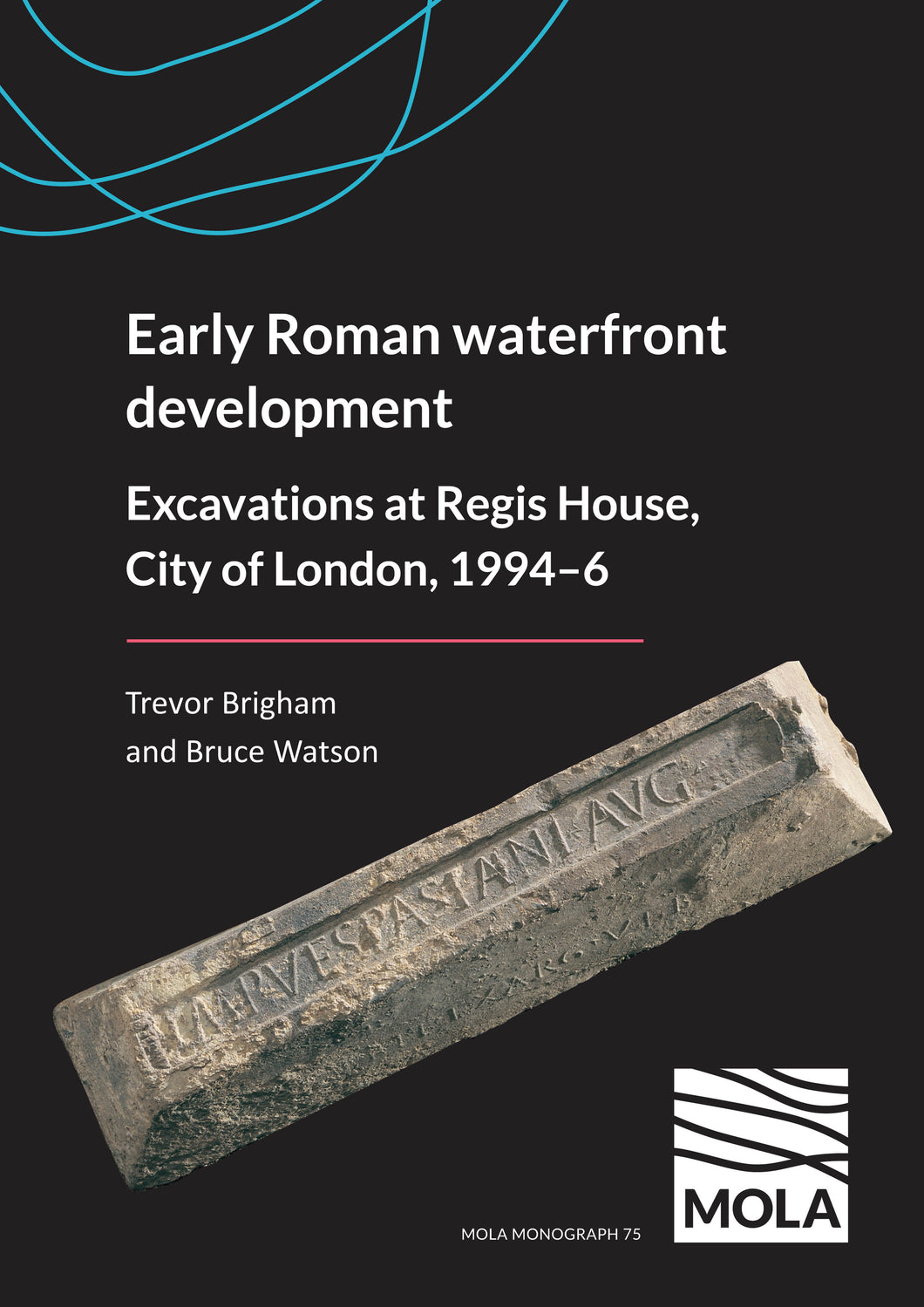 Early Roman waterfront development: excavations at Regis House, City of London, 1994-96