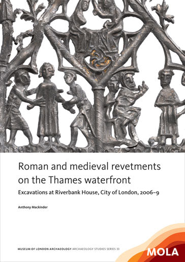 Roman and medieval revetments on the Thames waterfront: excavations at Riverbank House, City of London, 2006–9