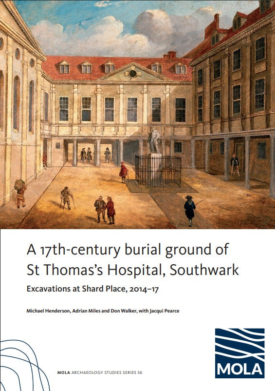 A 17th-century burial ground of St Thomas’s Hospital, Southwark: Excavations at Shard Place, 2014–17