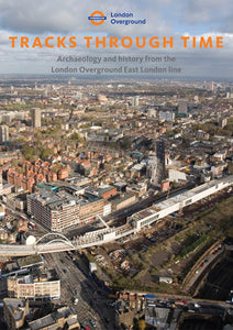 Tracks through time: archaeology and history from the East London Line Project